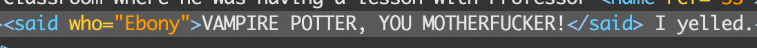 image of an xml tag that says said who= Ebony. The tag is wrapped around the phrase Vampire
                Potter you motherfucker.
