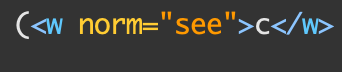 Imagine of a XML tag that says w norm =see which is wrapped around the letter c in the document